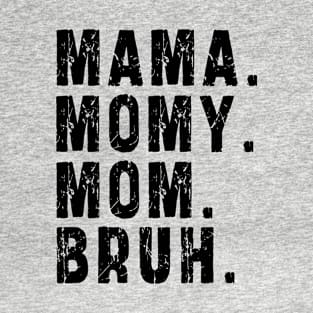 Mama Mommy Mom Bruh: Newest design for mom T-Shirt